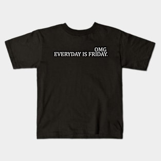 OMG EVERYDAY IS FRIDAY Kids T-Shirt